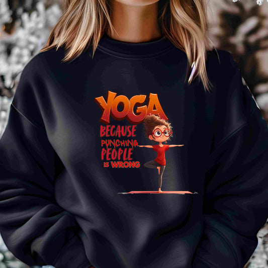 Funny Yoga Sweatshirt – “Yoga Because Punching People is Wrong” – Gift for Yoga Lovers